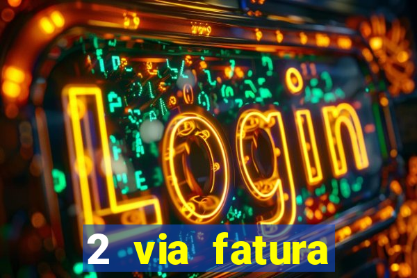 2 via fatura magazine luiza